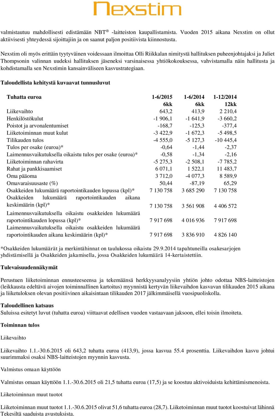 yhtiökokouksessa, vahvistamalla näin hallitusta ja kohdistamalla sen Nexstimin kansainväliseen kasvustrategiaan.