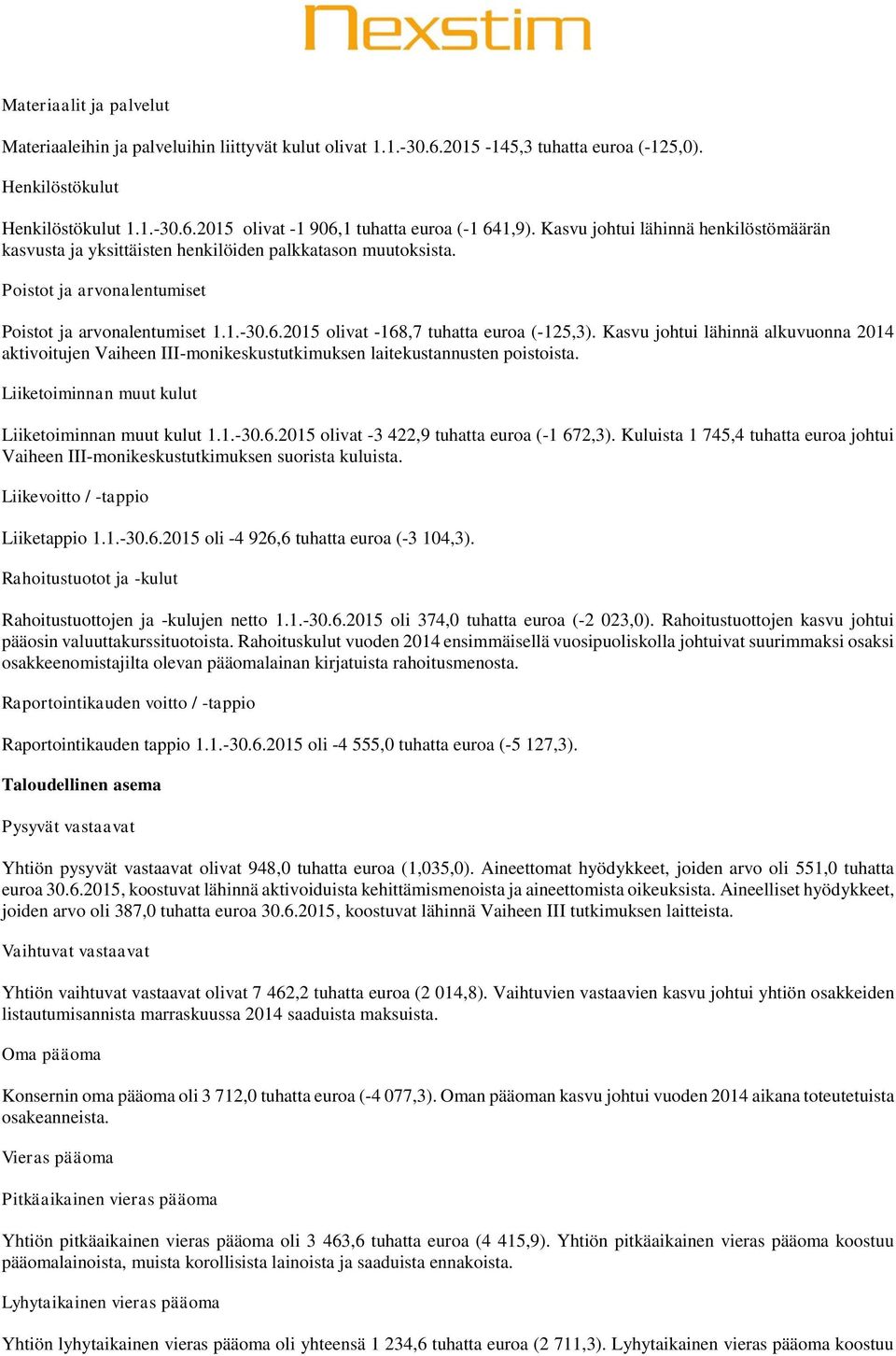 2015 olivat -168,7 tuhatta euroa (-125,3). Kasvu johtui lähinnä alkuvuonna 2014 aktivoitujen Vaiheen III-monikeskustutkimuksen laitekustannusten poistoista.