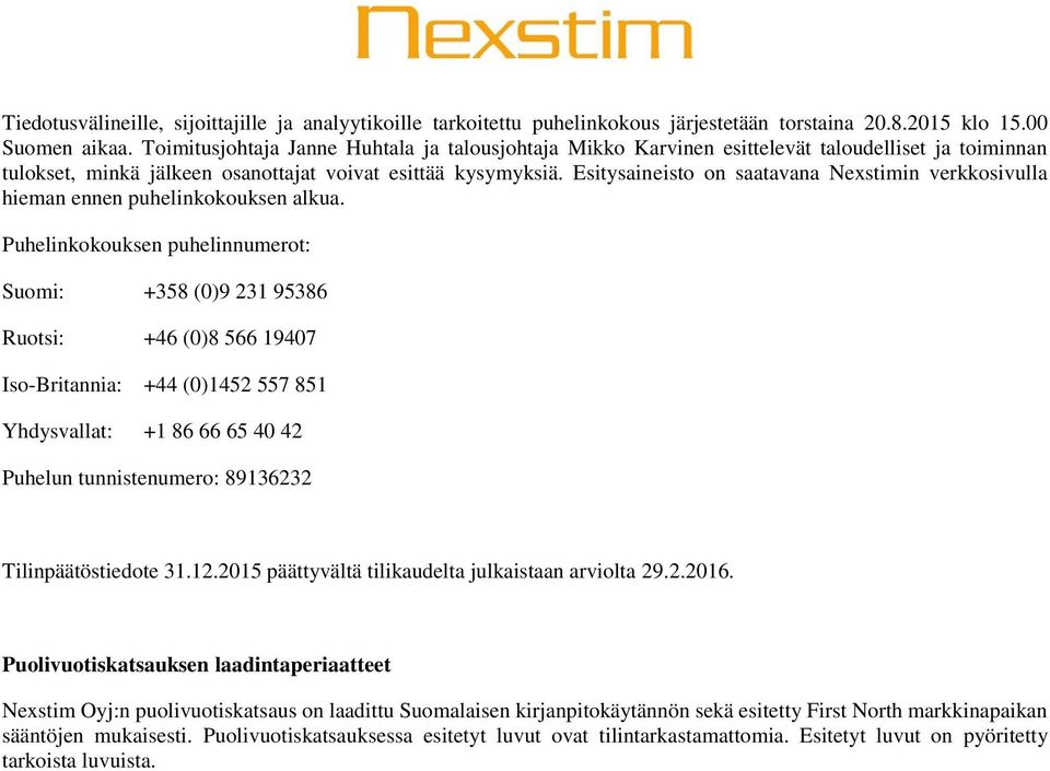 Esitysaineisto on saatavana Nexstimin verkkosivulla hieman ennen puhelinkokouksen alkua.