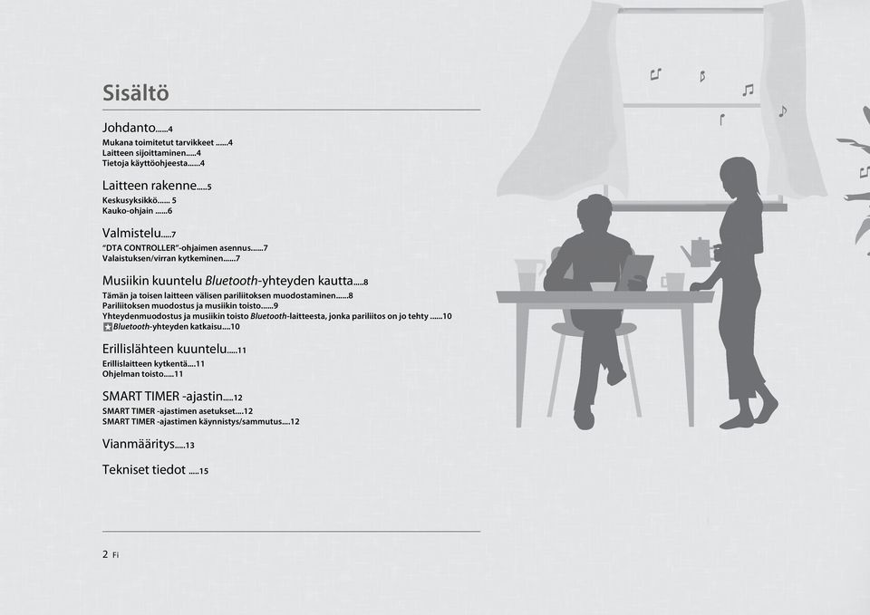 ..8 Pariliitoksen muodostus ja musiikin toisto...9 Yhteydenmuodostus ja musiikin toisto Bluetooth-laitteesta, jonka pariliitos on jo tehty...10 Bluetooth-yhteyden katkaisu.