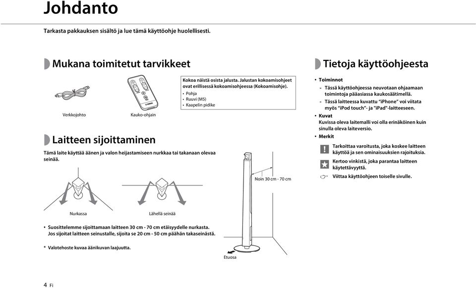 Jalustan kokoamisohjeet ovat erillisessä kokoamisohjeessa (Kokoamisohje).