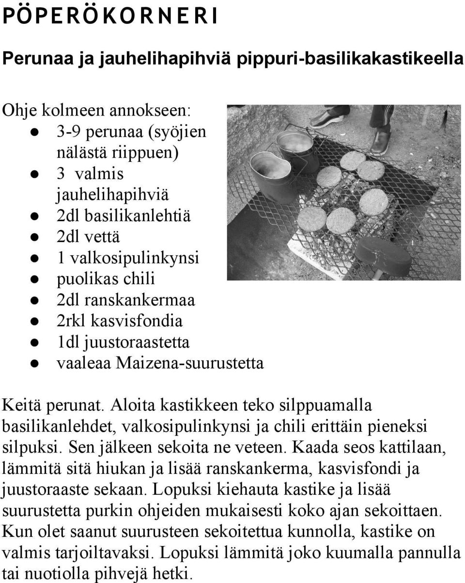 Aloita kastikkeen teko silppuamalla basilikanlehdet, valkosipulinkynsi ja chili erittäin pieneksi silpuksi. Sen jälkeen sekoita ne veteen.