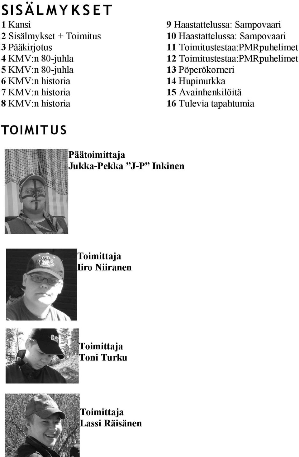 Toimitustestaa:PMRpuhelimet 12 Toimitustestaa:PMRpuhelimet 13 Pöperökorneri 14 Hupinurkka 15 Avainhenkilöitä 16