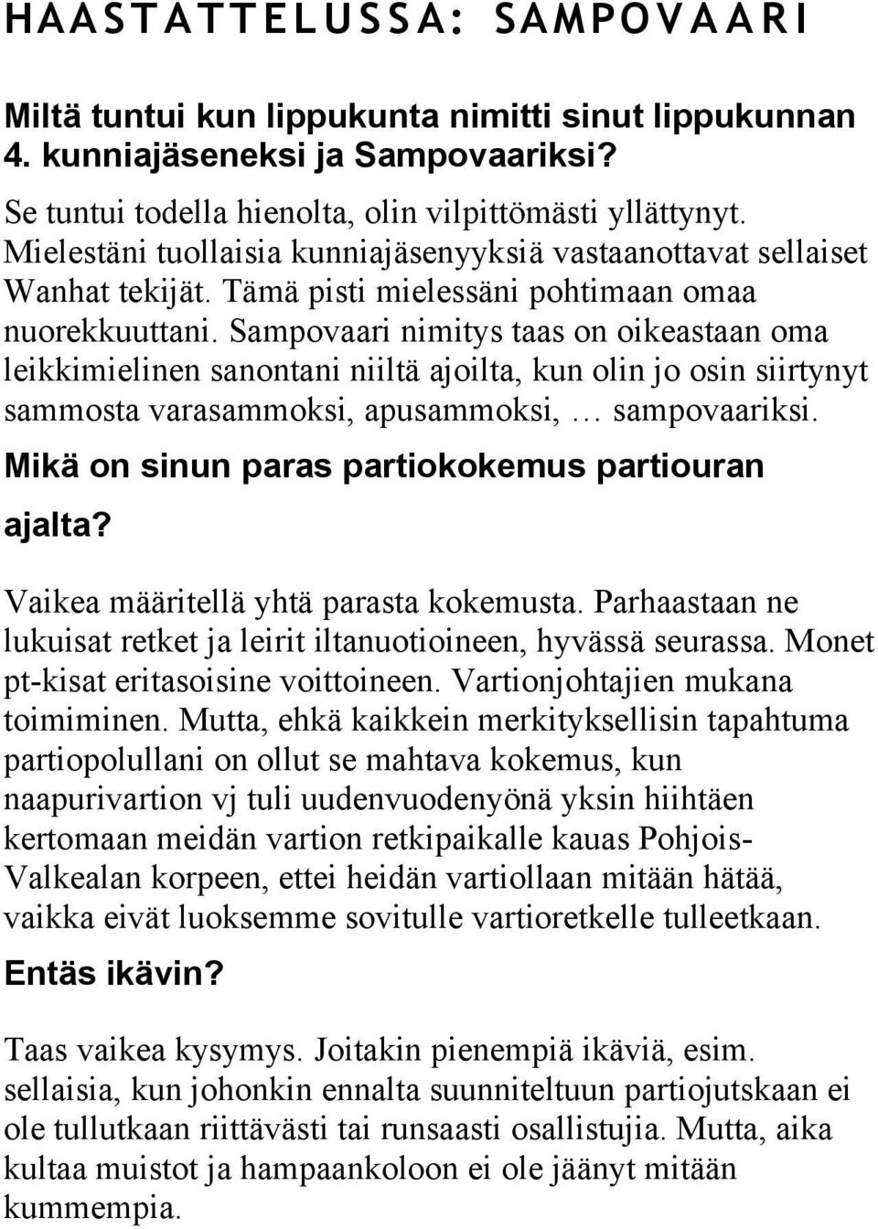 Sampovaari nimitys taas on oikeastaan oma leikkimielinen sanontani niiltä ajoilta, kun olin jo osin siirtynyt sammosta varasammoksi, apusammoksi, sampovaariksi.