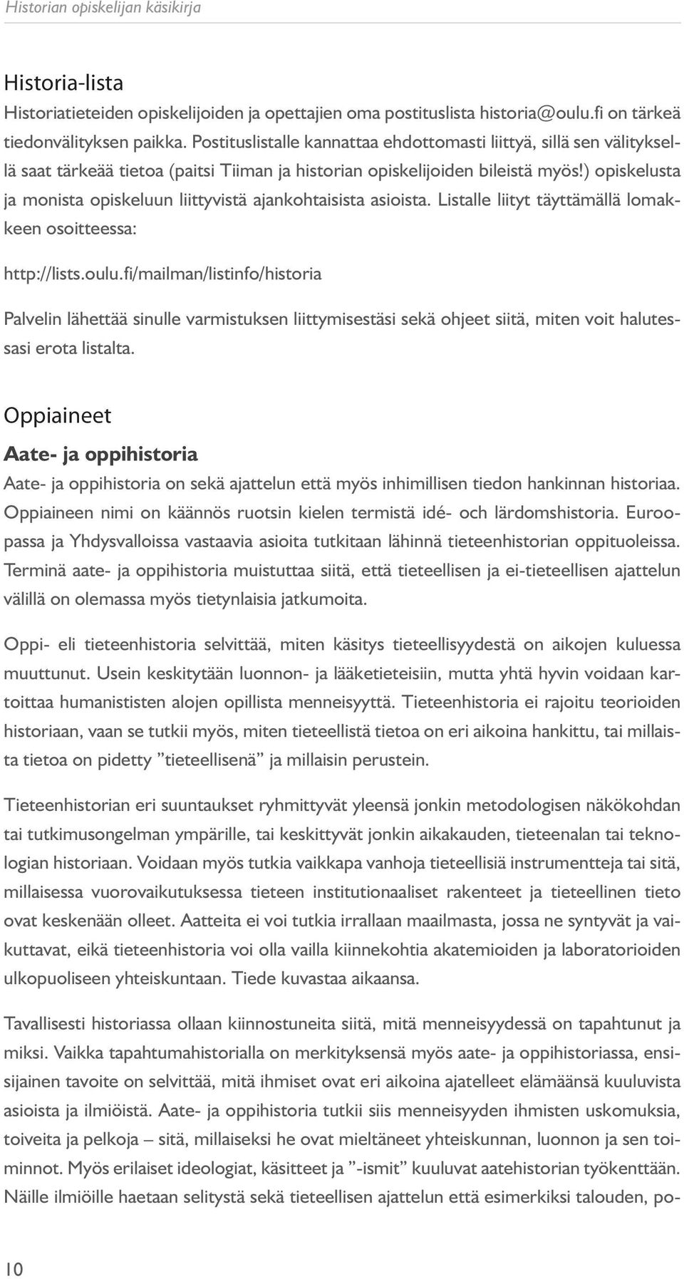 ) opiskelusta ja monista opiskeluun liittyvistä ajankohtaisista asioista. Listalle liityt täyttämällä lomakkeen osoitteessa: http://lists.oulu.