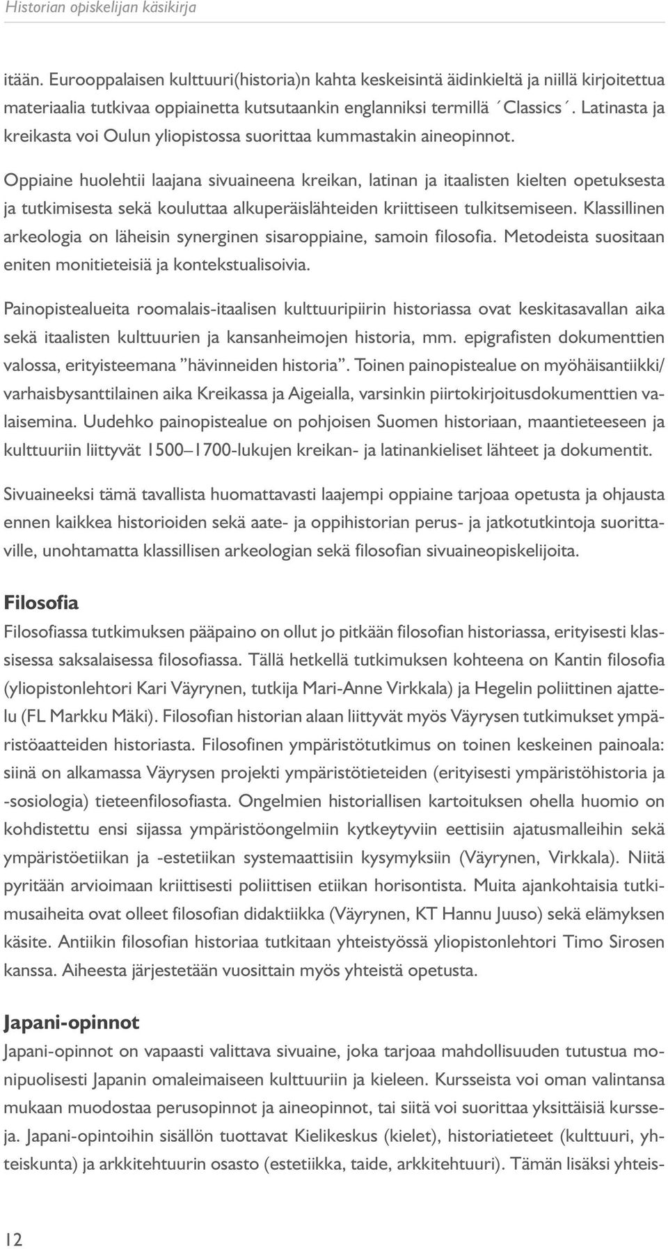 Latinasta ja kreikasta voi Oulun yliopistossa suorittaa kummastakin aineopinnot.