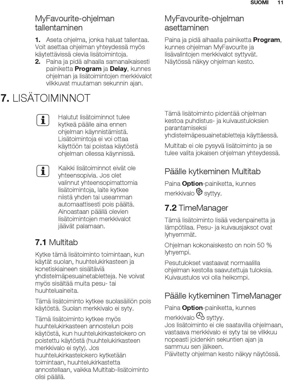 1 Multitab Halutut lisätoiminnot tulee kytkeä päälle aina ennen ohjelman käynnistämistä. Lisätoimintoja ei voi ottaa käyttöön tai poistaa käytöstä ohjelman ollessa käynnissä.