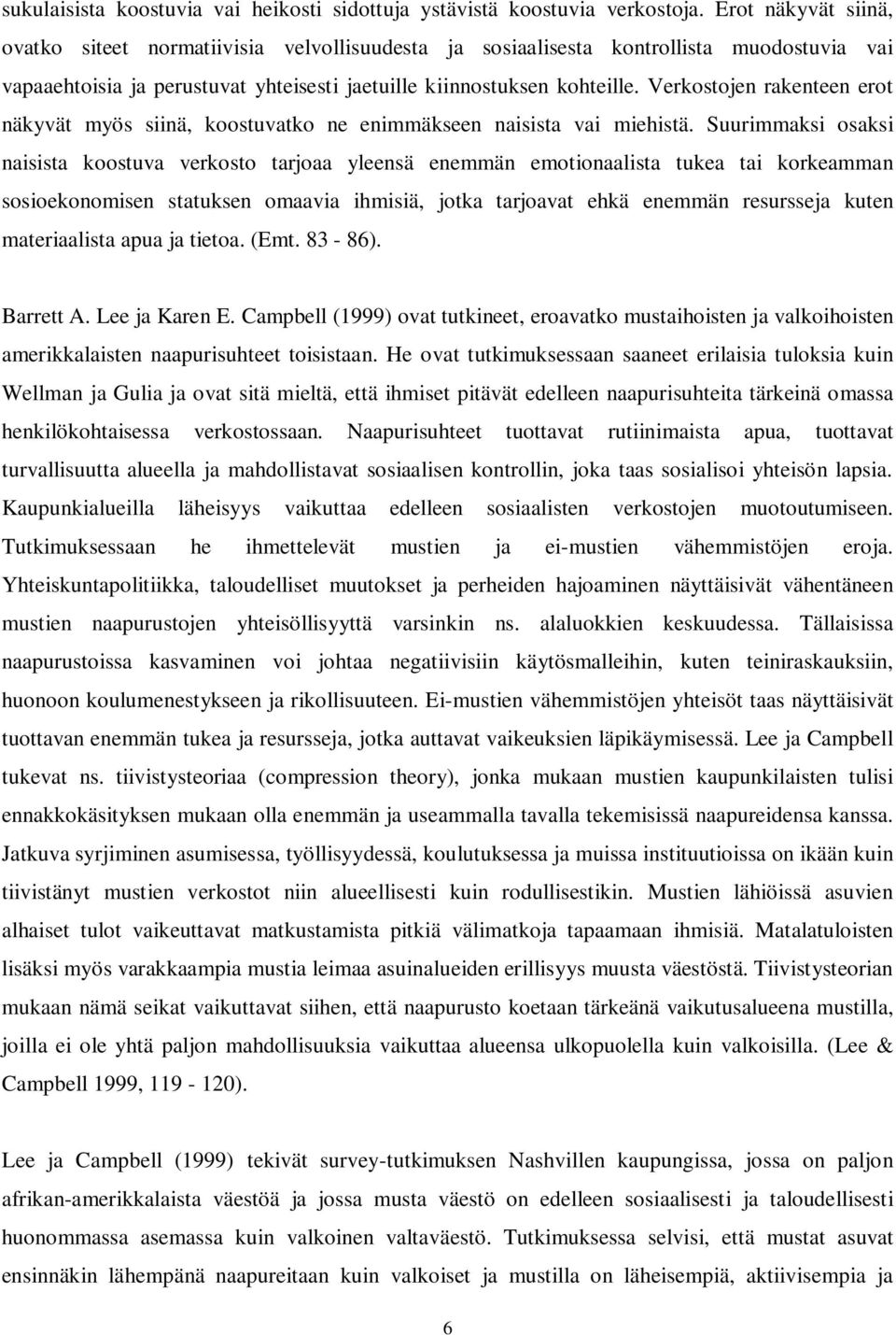 Verkostojen rakenteen erot näkyvät myös siinä, koostuvatko ne enimmäkseen naisista vai miehistä.