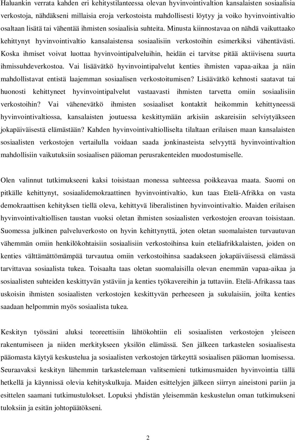 Koska ihmiset voivat luottaa hyvinvointipalveluihin, heidän ei tarvitse pitää aktiivisena suurta ihmissuhdeverkostoa.