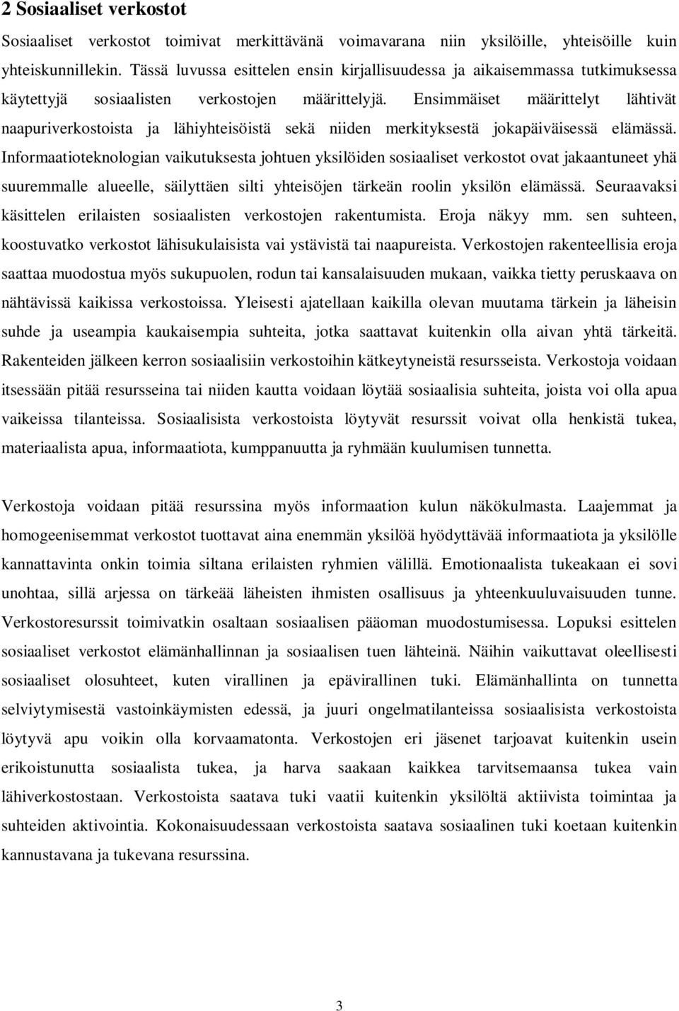 Ensimmäiset määrittelyt lähtivät naapuriverkostoista ja lähiyhteisöistä sekä niiden merkityksestä jokapäiväisessä elämässä.