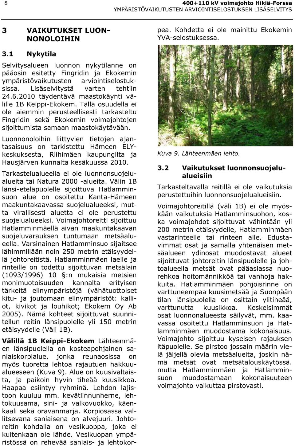 2010 täydentävä maastokäynti välille 1B Keippi-Ekokem. Tällä osuudella ei ole aiemmin perusteellisesti tarkasteltu Fingridin sekä Ekokemin voimajohtojen sijoittumista samaan maastokäytävään.