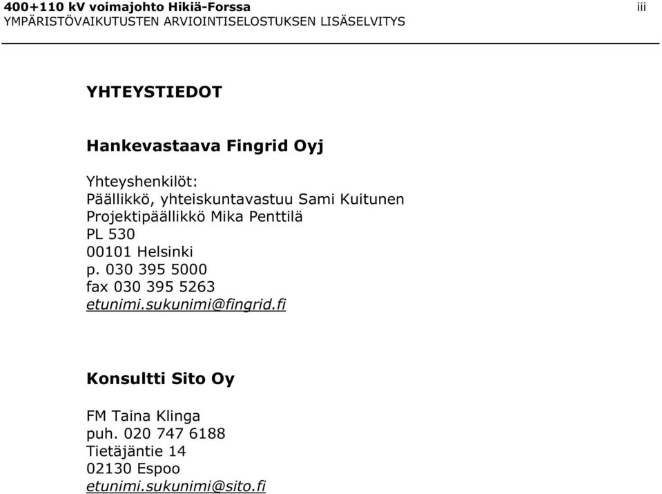 Penttilä PL 530 00101 Helsinki p. 030 395 5000 fax 030 395 5263 etunimi.sukunimi@fingrid.