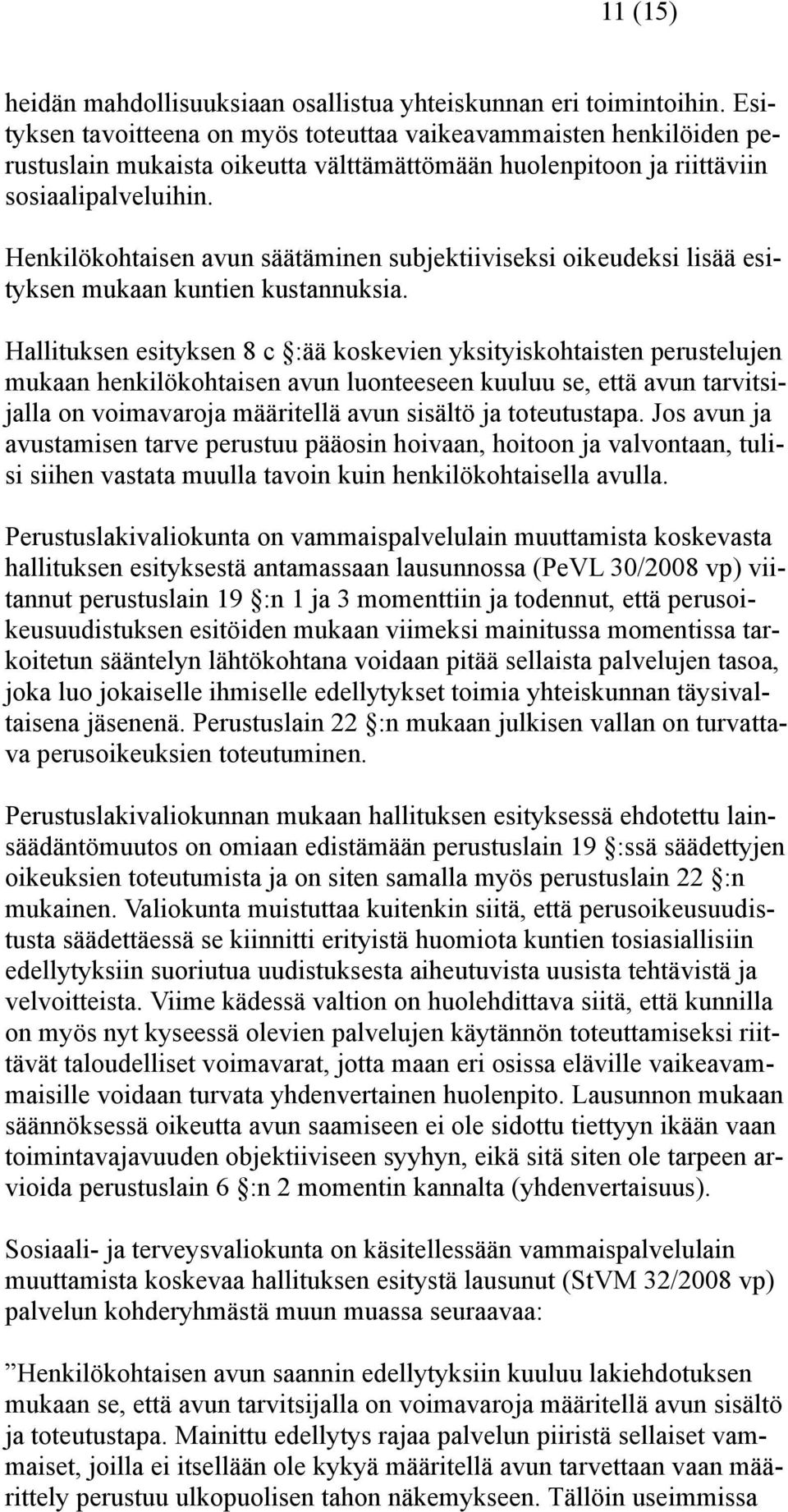 Henkilökohtaisen avun säätäminen subjektiiviseksi oikeudeksi lisää esityksen mukaan kuntien kustannuksia.