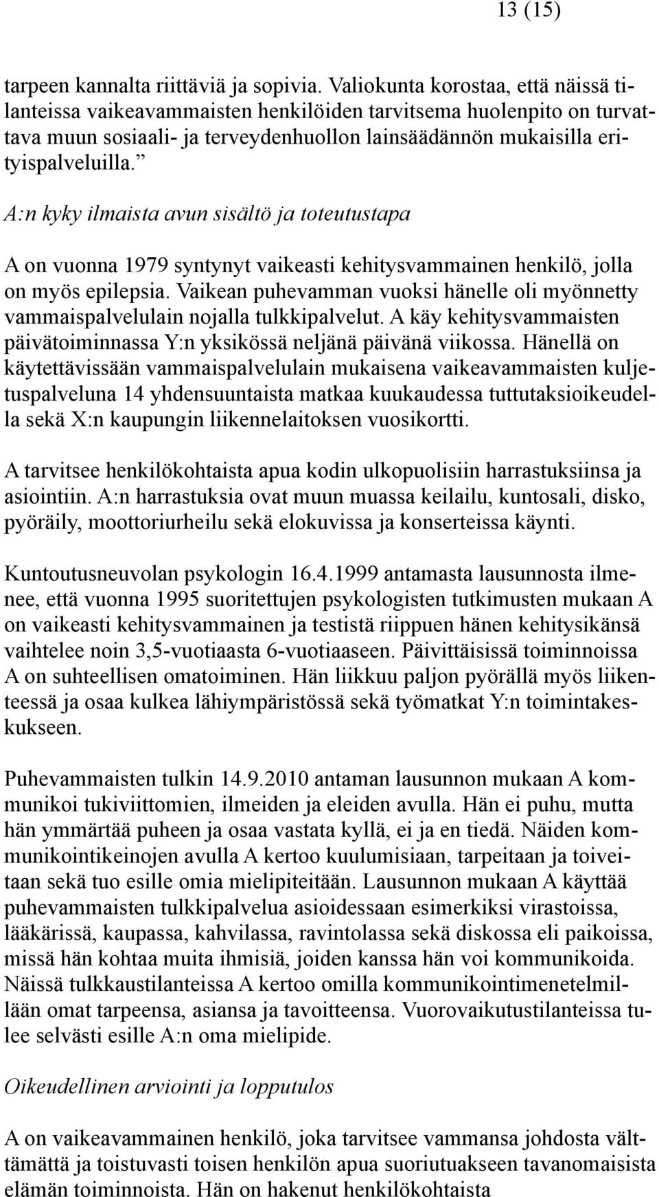 A:n kyky ilmaista avun sisältö ja toteutustapa A on vuonna 1979 syntynyt vaikeasti kehitysvammainen henkilö, jolla on myös epilepsia.