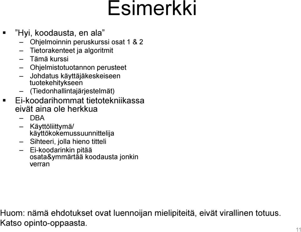 tietotekniikassa eivät aina ole herkkua DBA Käyttöliittymä/ käyttökokemussuunnittelija Sihteeri, jolla hieno titteli