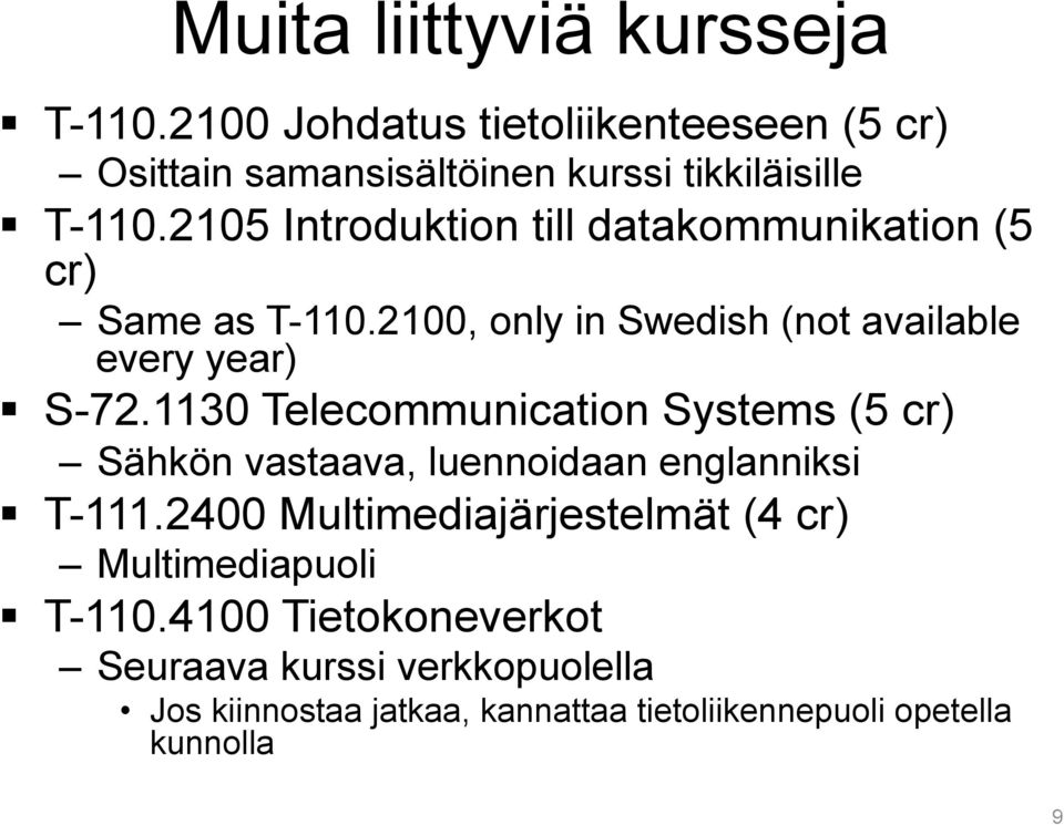 1130 Telecommunication Systems (5 cr) Sähkön vastaava, luennoidaan englanniksi T-111.