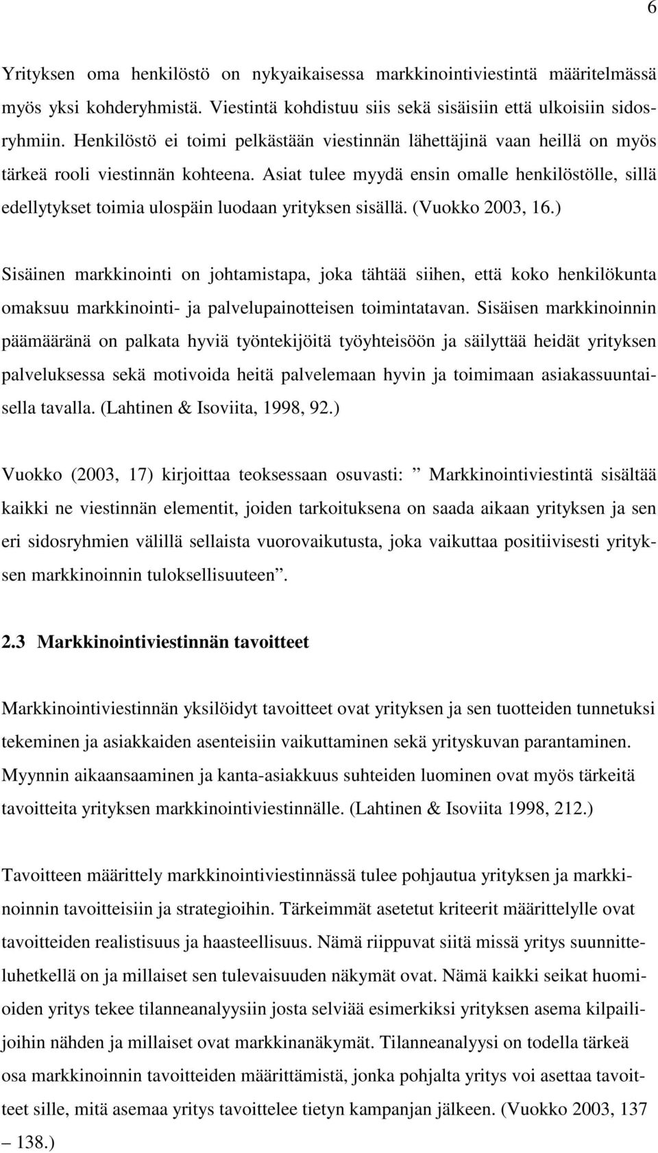 Asiat tulee myydä ensin omalle henkilöstölle, sillä edellytykset toimia ulospäin luodaan yrityksen sisällä. (Vuokko 2003, 16.