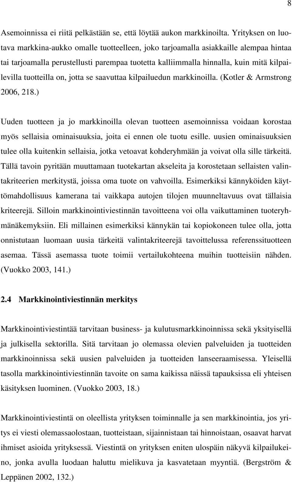 tuotteilla on, jotta se saavuttaa kilpailuedun markkinoilla. (Kotler & Armstrong 2006, 218.