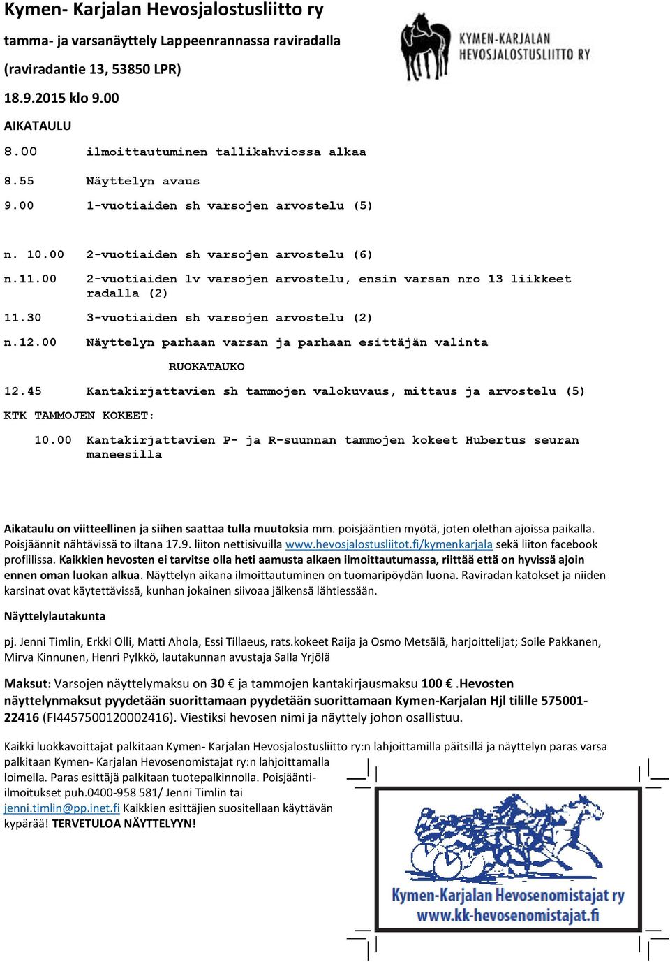 30 3-vuotiaiden sh varsojen arvostelu (2) n.12.00 Näyttelyn parhaan varsan ja parhaan esittäjän valinta RUOKATAUKO 12.