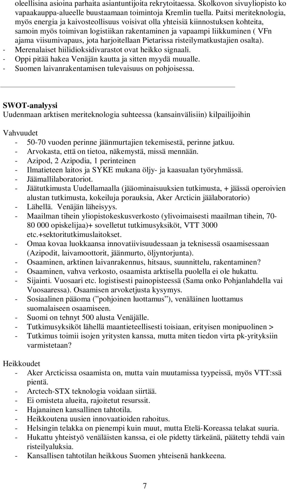 jota harjoitellaan Pietarissa risteilymatkustajien osalta). - Merenalaiset hiilidioksidivarastot ovat heikko signaali. - Oppi pitää hakea Venäjän kautta ja sitten myydä muualle.