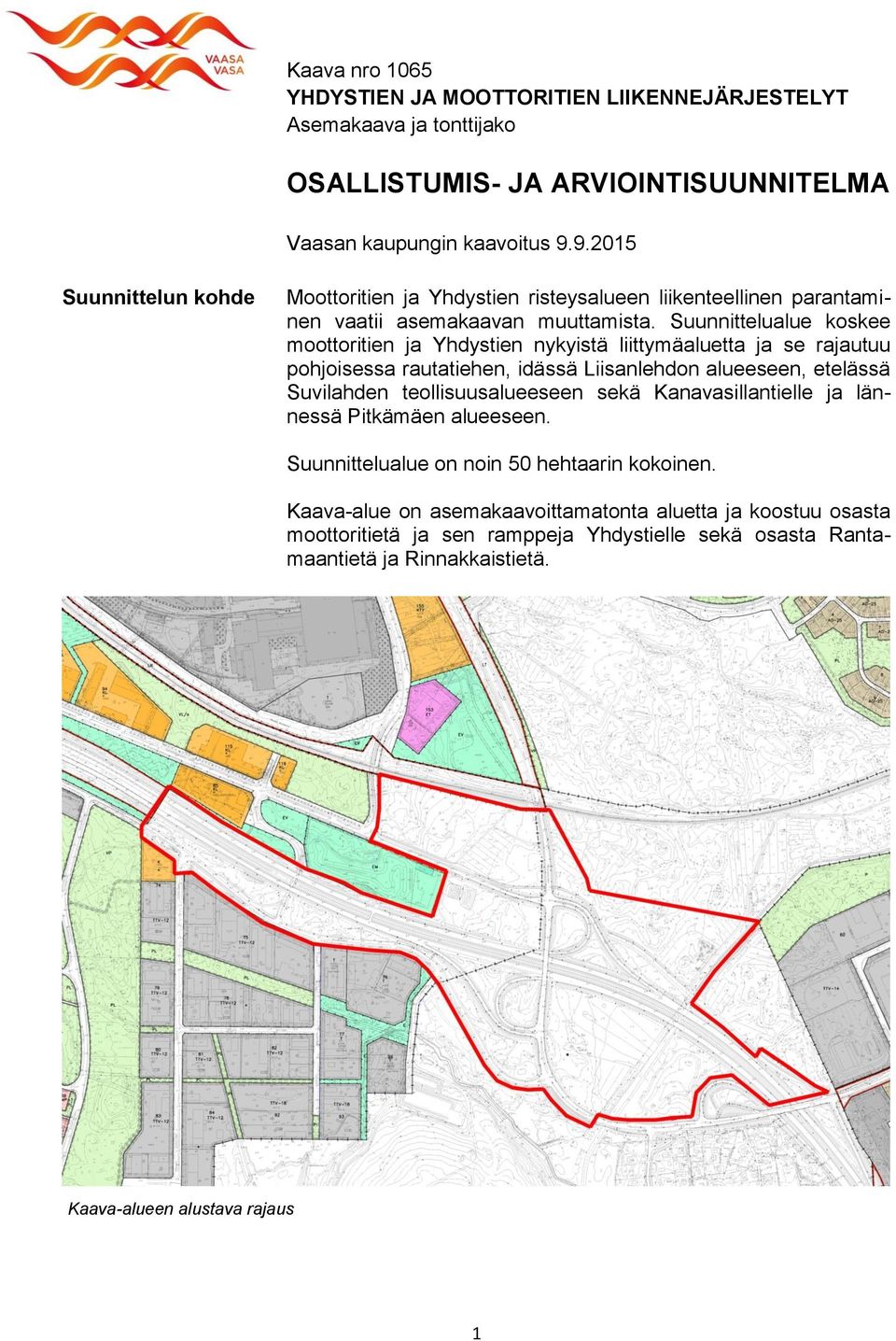 Suunnittelualue koskee moottoritien ja Yhdystien nykyistä liittymäaluetta ja se rajautuu pohjoisessa rautatiehen, idässä Liisanlehdon alueeseen, etelässä Suvilahden teollisuusalueeseen