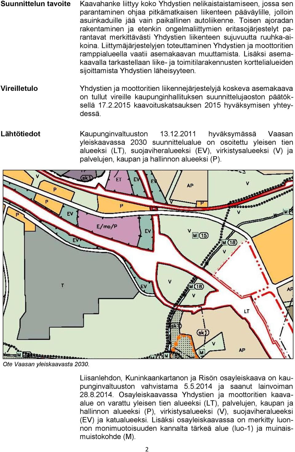 Liittymäjärjestelyjen toteuttaminen Yhdystien ja moottoritien ramppialueella vaatii asemakaavan muuttamista.