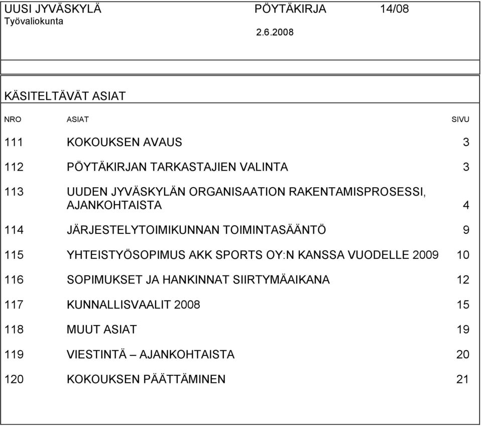 JYVÄSKYLÄN ORGANISAATION RAKENTAMISPROSESSI, AJANKOHTAISTA 4 114 JÄRJESTELYTOIMIKUNNAN TOIMINTASÄÄNTÖ 9 115