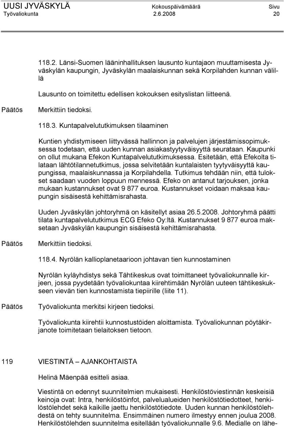 kokouksen esityslistan liitteenä. Merkittiin tiedoksi. 118.3.