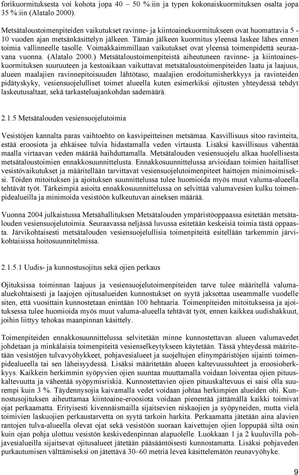 Tämän jälkeen kuormitus yleensä laskee lähes ennen toimia vallinneelle tasolle. Voimakkaimmillaan vaikutukset ovat yleensä toimenpidettä seuraavana vuonna. (Alatalo 2000.