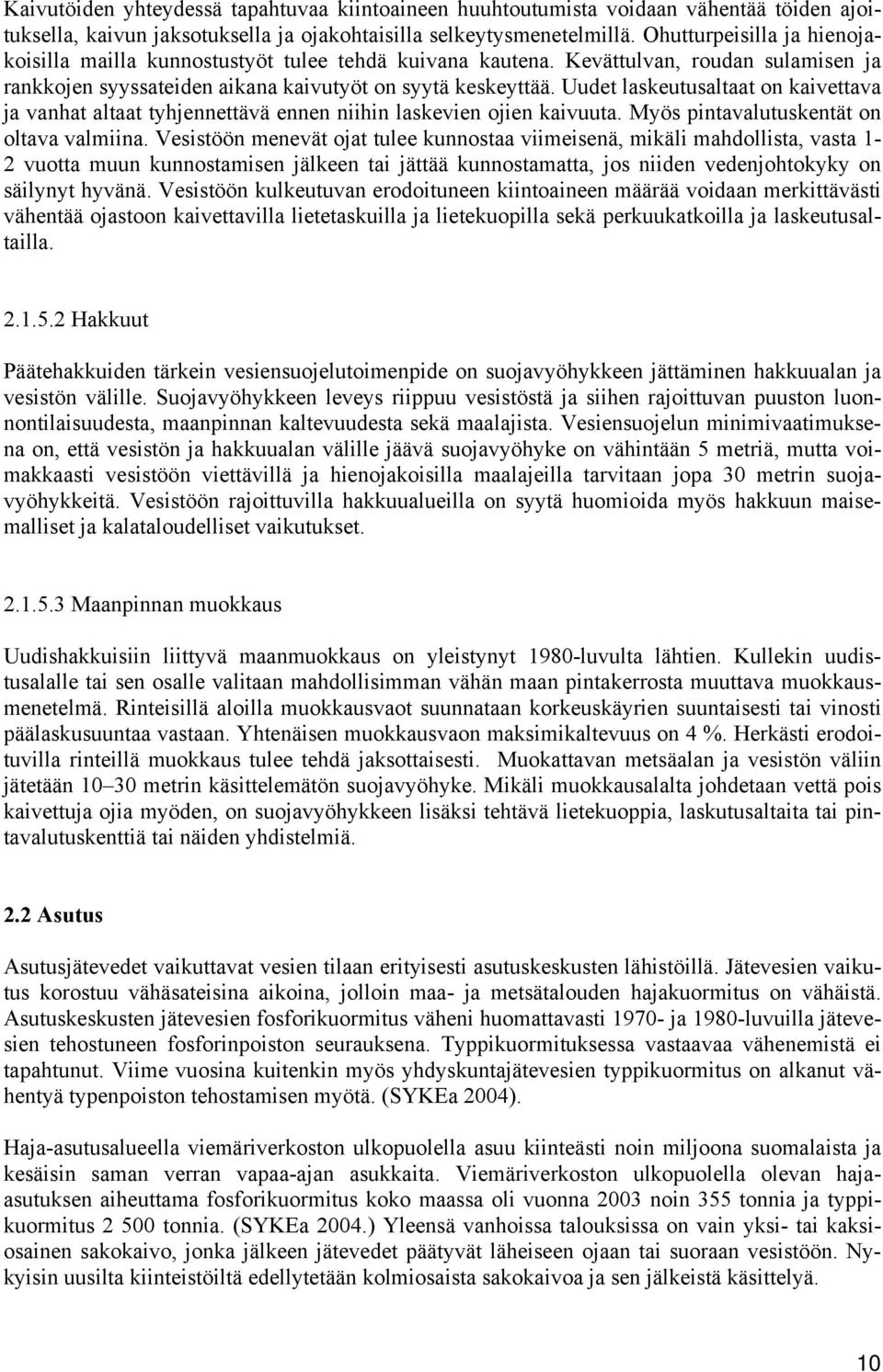 Uudet laskeutusaltaat on kaivettava ja vanhat altaat tyhjennettävä ennen niihin laskevien ojien kaivuuta. Myös pintavalutuskentät on oltava valmiina.