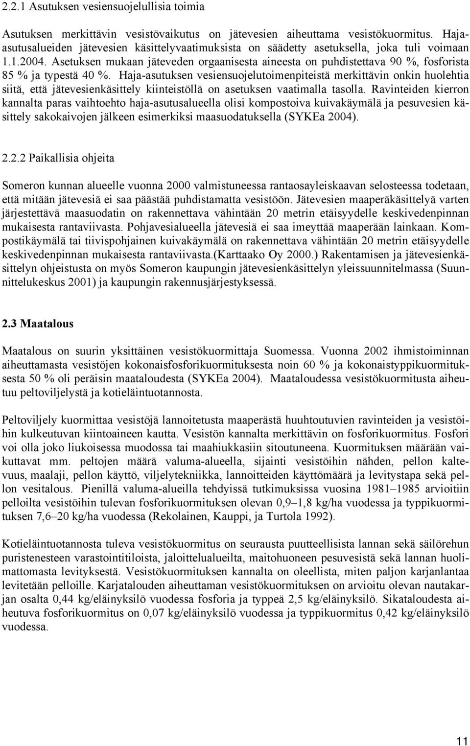 Asetuksen mukaan jäteveden orgaanisesta aineesta on puhdistettava 90 %, fosforista 85 % ja typestä 40 %.