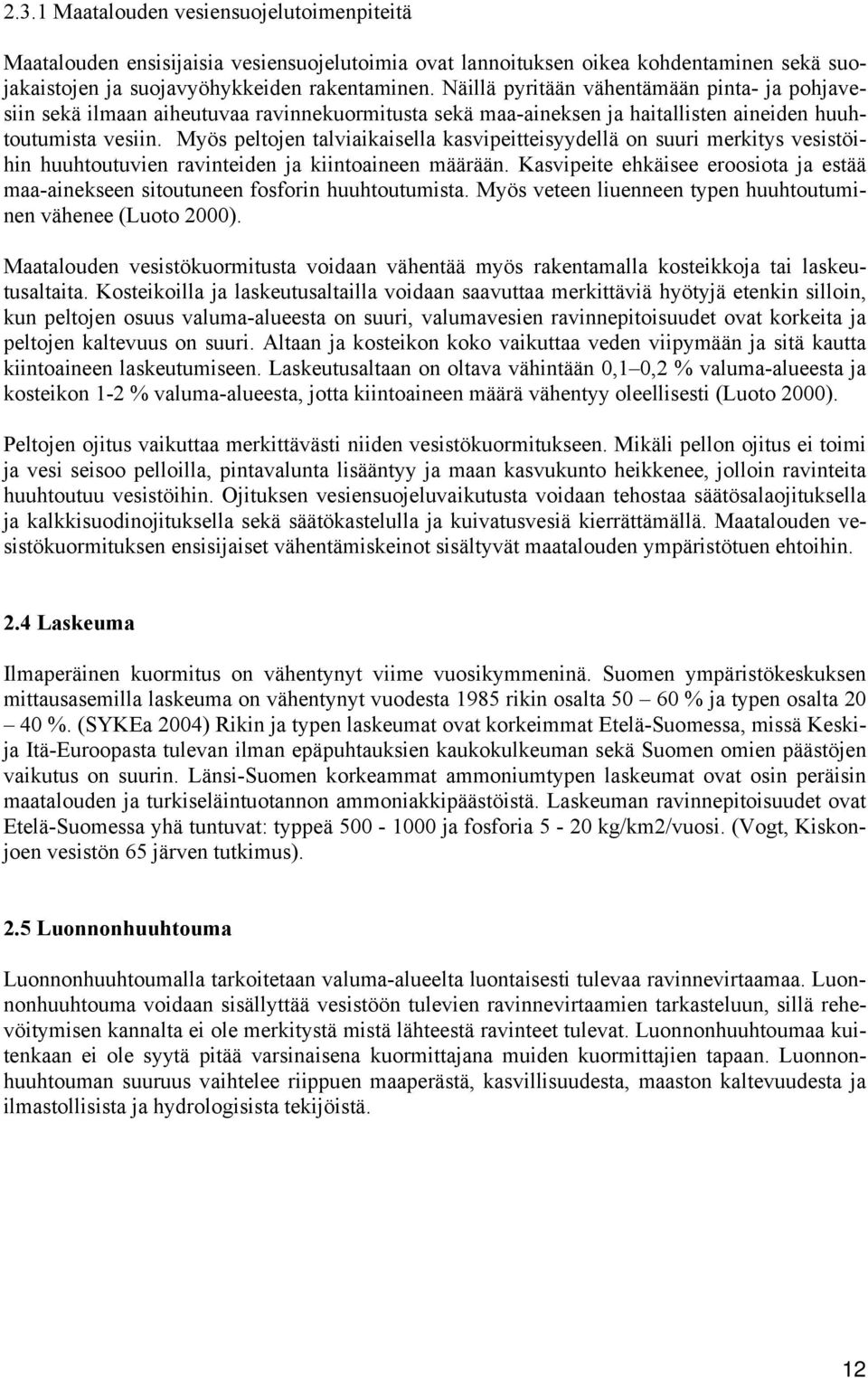 Myös peltojen talviaikaisella kasvipeitteisyydellä on suuri merkitys vesistöihin huuhtoutuvien ravinteiden ja kiintoaineen määrään.