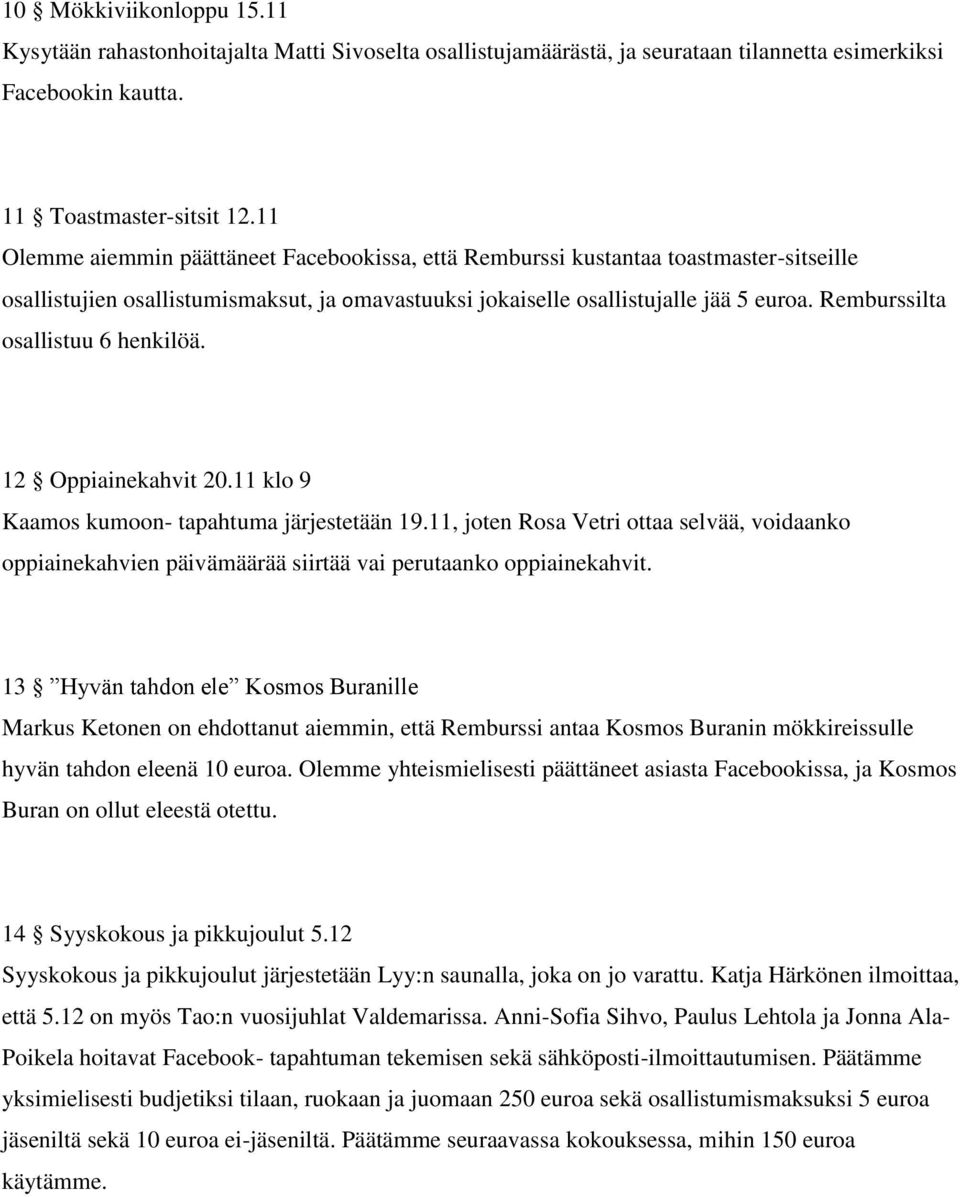 Remburssilta osallistuu 6 henkilöä. 12 Oppiainekahvit 20.11 klo 9 Kaamos kumoon- tapahtuma järjestetään 19.