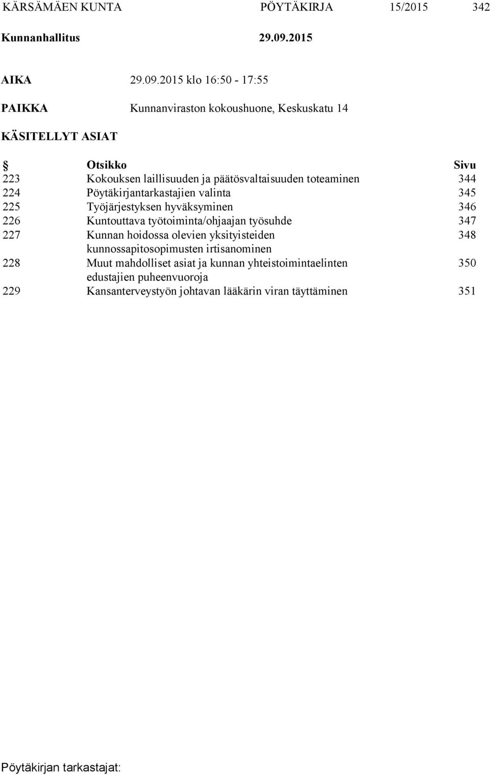 2015 klo 16:50-17:55 PAIKKA Kunnanviraston kokoushuone, Keskuskatu 14 KÄSITELLYT ASIAT Otsikko Sivu 223 Kokouksen laillisuuden ja päätösvaltaisuuden