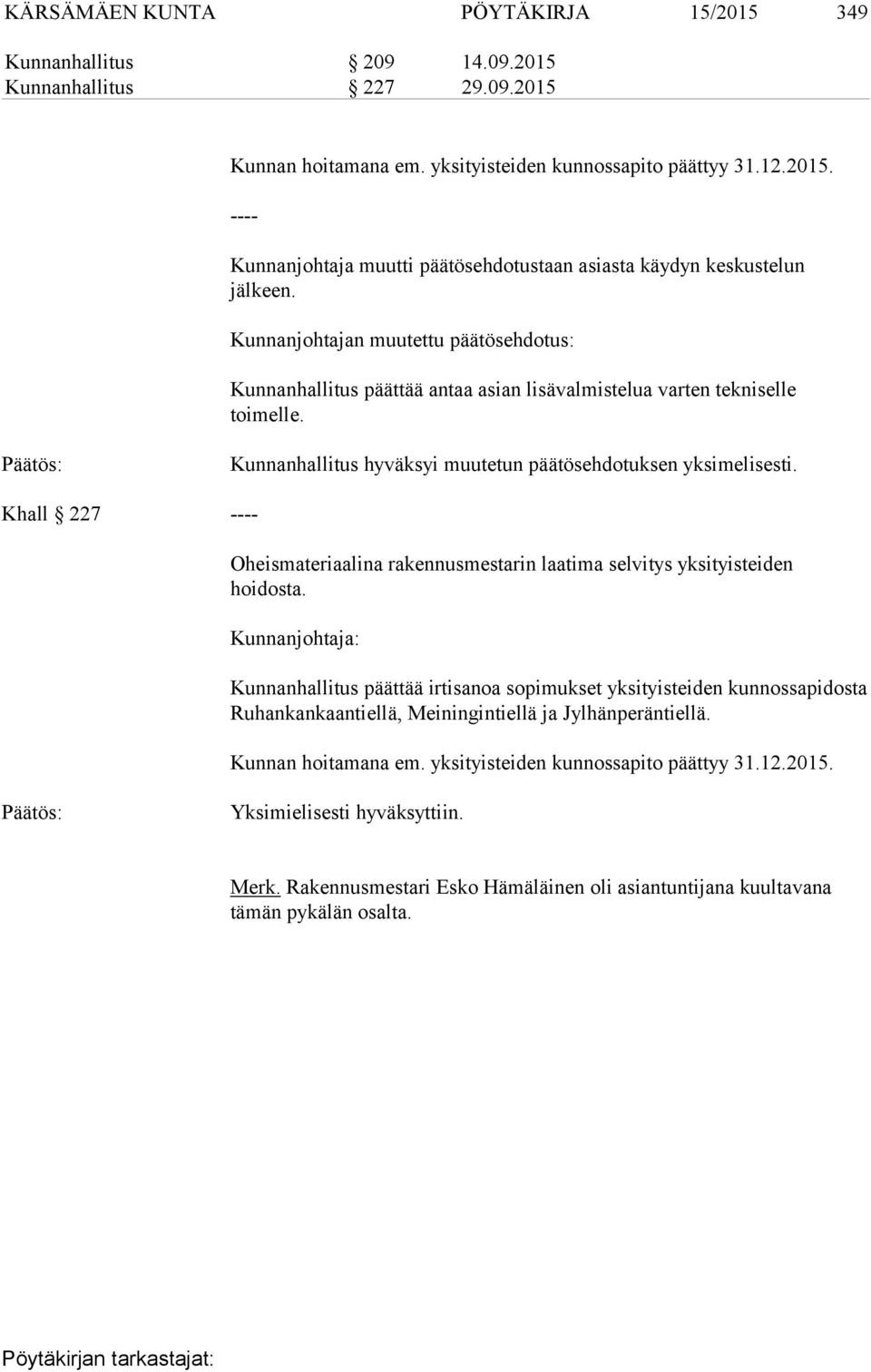 Khall 227 ---- Oheismateriaalina rakennusmestarin laatima selvitys yksityisteiden hoidosta.