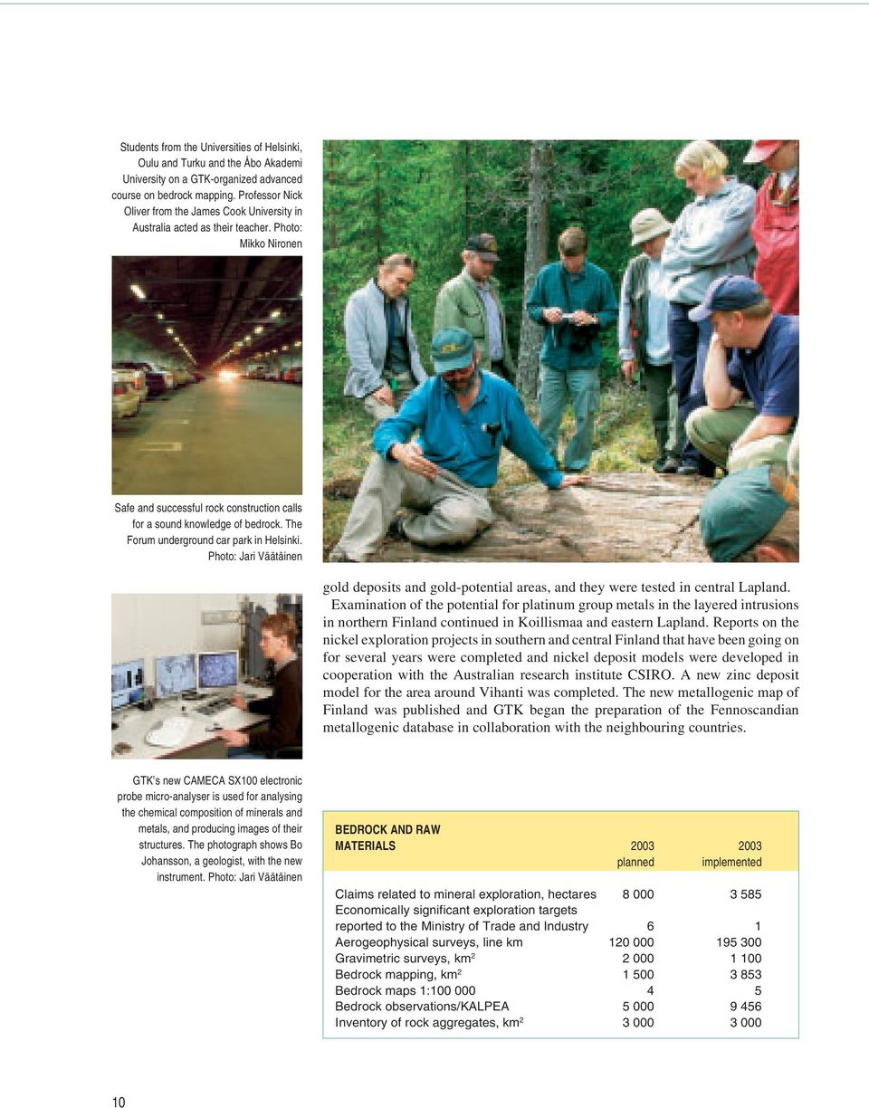 The Forum underground car park in Helsinki. Photo: Jari Väätäinen gold deposits and gold-potential areas, and they were tested in central Lapland.