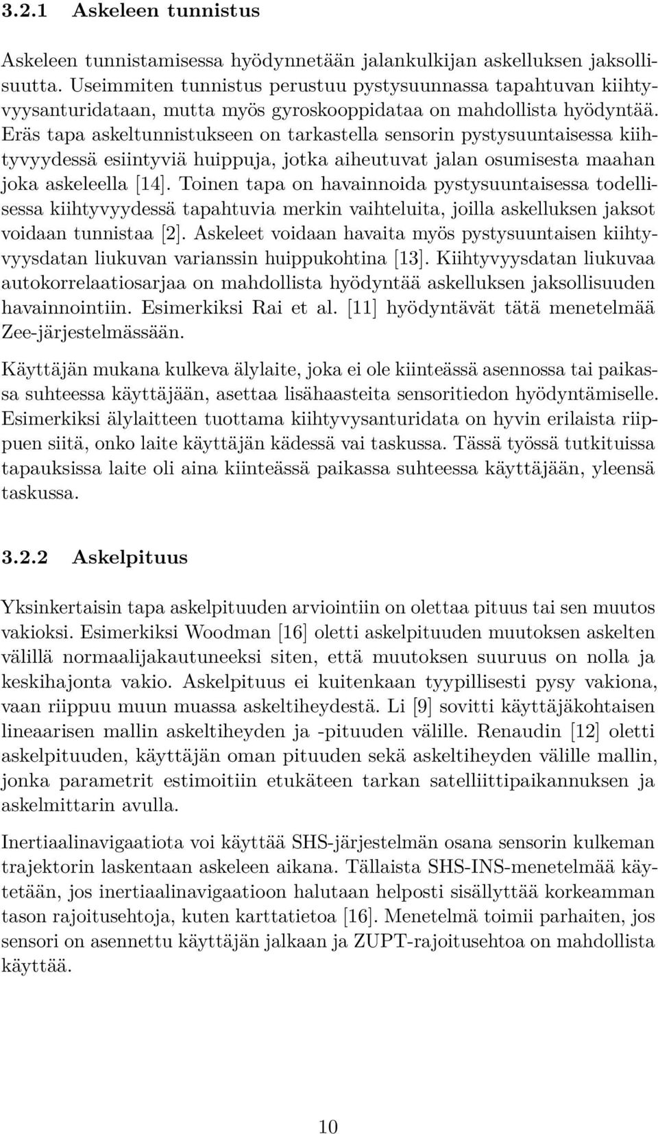 Eräs tapa askeltunnistukseen on tarkastella sensorin pystysuuntaisessa kiihtyvyydessä esiintyviä huippuja, jotka aiheutuvat jalan osumisesta maahan joka askeleella [14].