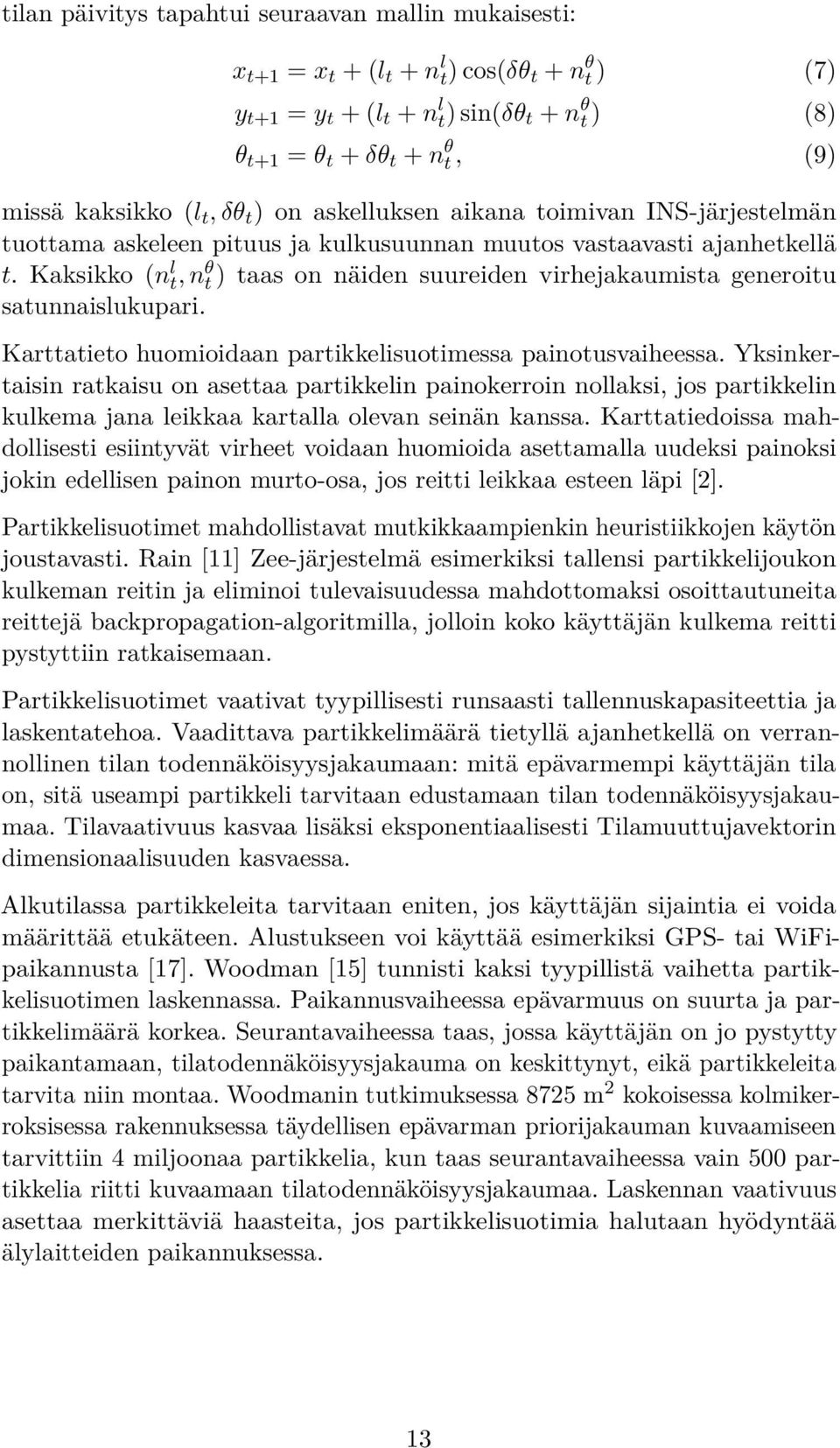 Kaksikko (n l t, n θ t ) taas on näiden suureiden virhejakaumista generoitu satunnaislukupari. Karttatieto huomioidaan partikkelisuotimessa painotusvaiheessa.