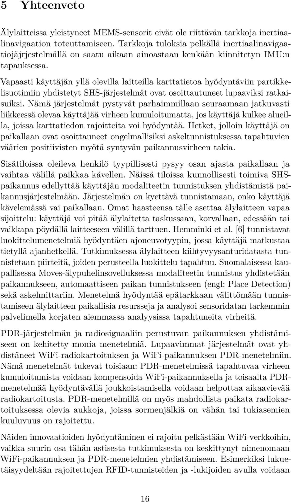 Vapaasti käyttäjän yllä olevilla laitteilla karttatietoa hyödyntäviin partikkelisuotimiin yhdistetyt SHS-järjestelmät ovat osoittautuneet lupaaviksi ratkaisuiksi.