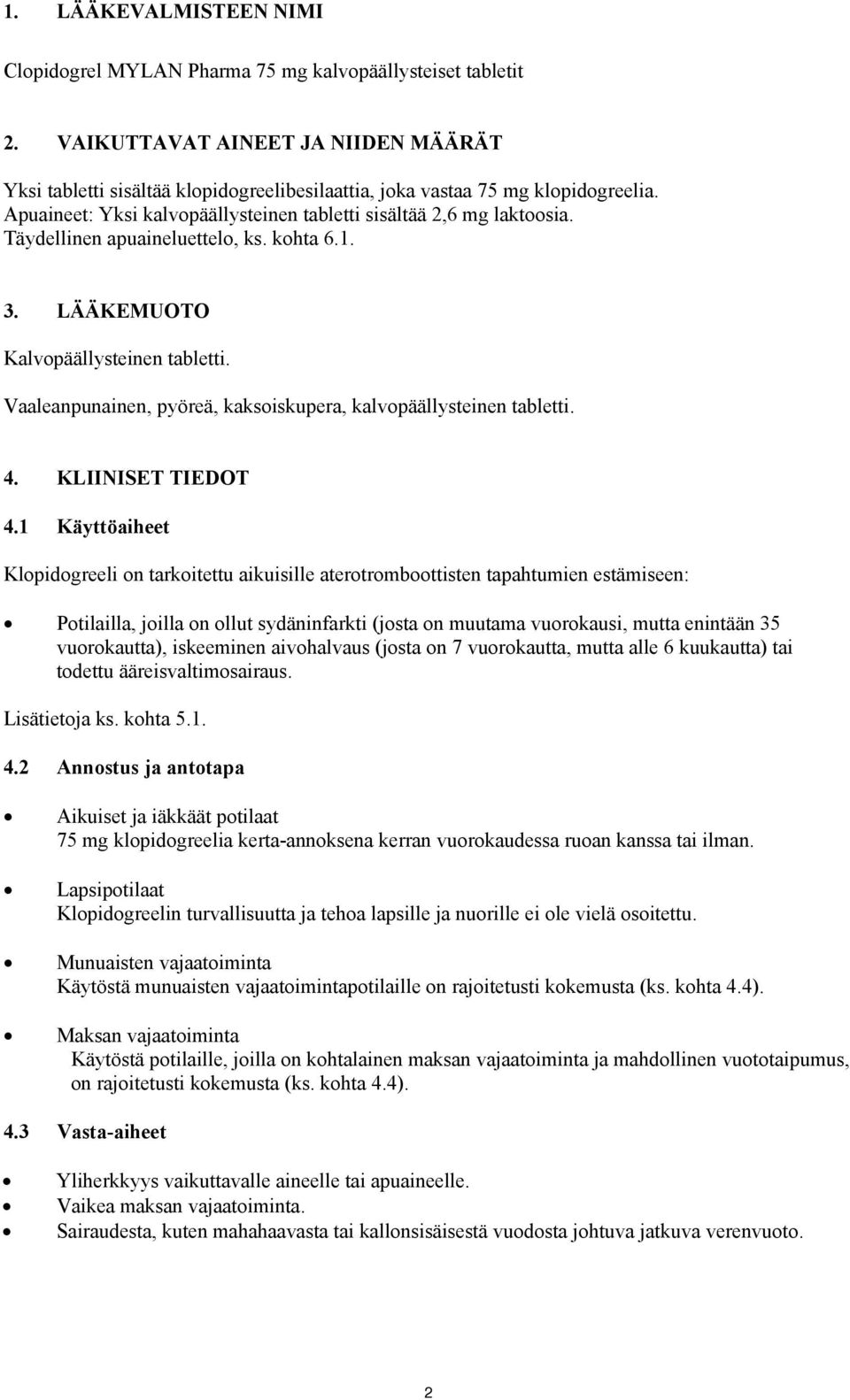 Täydellinen apuaineluettelo, ks. kohta 6.1. 3. LÄÄKEMUOTO Kalvopäällysteinen tabletti. Vaaleanpunainen, pyöreä, kaksoiskupera, kalvopäällysteinen tabletti. 4. KLIINISET TIEDOT 4.