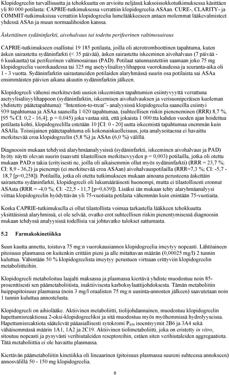 Äskettäinen sydäninfarkti, aivohalvaus tai todettu perifeerinen valtimosairaus CAPRIE-tutkimukseen osallistui 19 185 potilasta, joilla oli aterotromboottinen tapahtuma, kuten äsken sairastettu