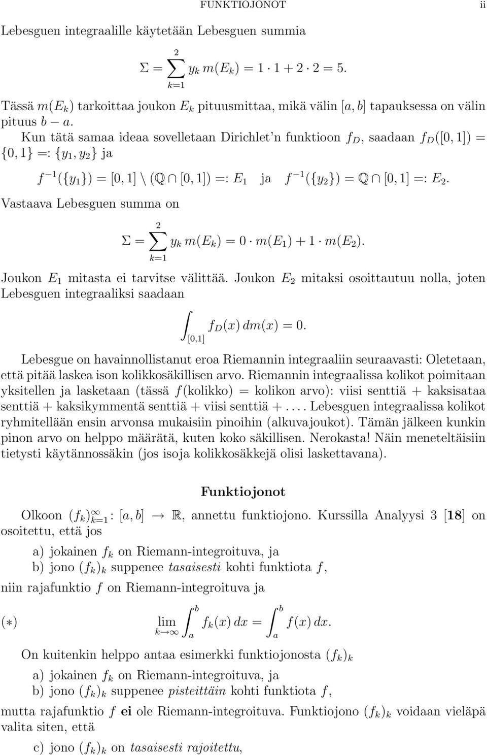 Vstv Lebesguen summ on Σ = 2 y k m(e k ) = 0 m(e 1 ) + 1 m(e 2 ). k=1 Joukon E 1 mitst ei trvitse välittää. Joukon E 2 mitksi osoittutuu noll, joten Lebesguen integrliksi sdn f D (x) dm(x) = 0.