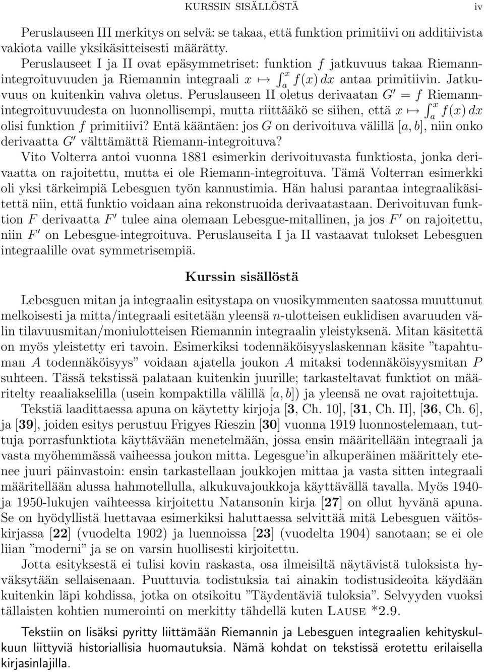 Perusluseen II oletus derivtn G = f Riemnn- integroituvuudest on luonnollisempi, mutt riittääkö se siihen, että x x f(x) dx olisi funktion f primitiivi?