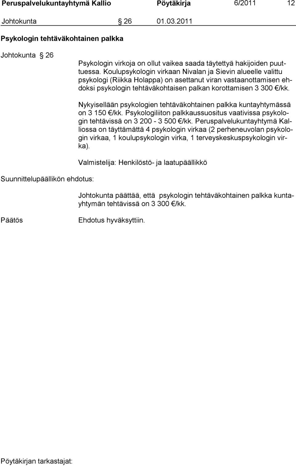 Suunnittelupäällikön ehdotus: Nykyisellään psykologien tehtäväkohtainen palkka kuntayhtymässä on 3 150 /kk.