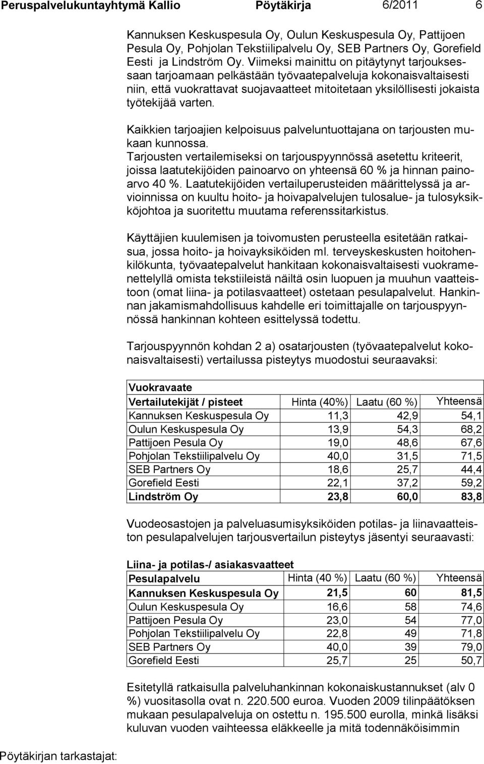 varten. Kaikkien tarjoajien kelpoisuus palveluntuottajana on tarjousten mukaan kunnossa.