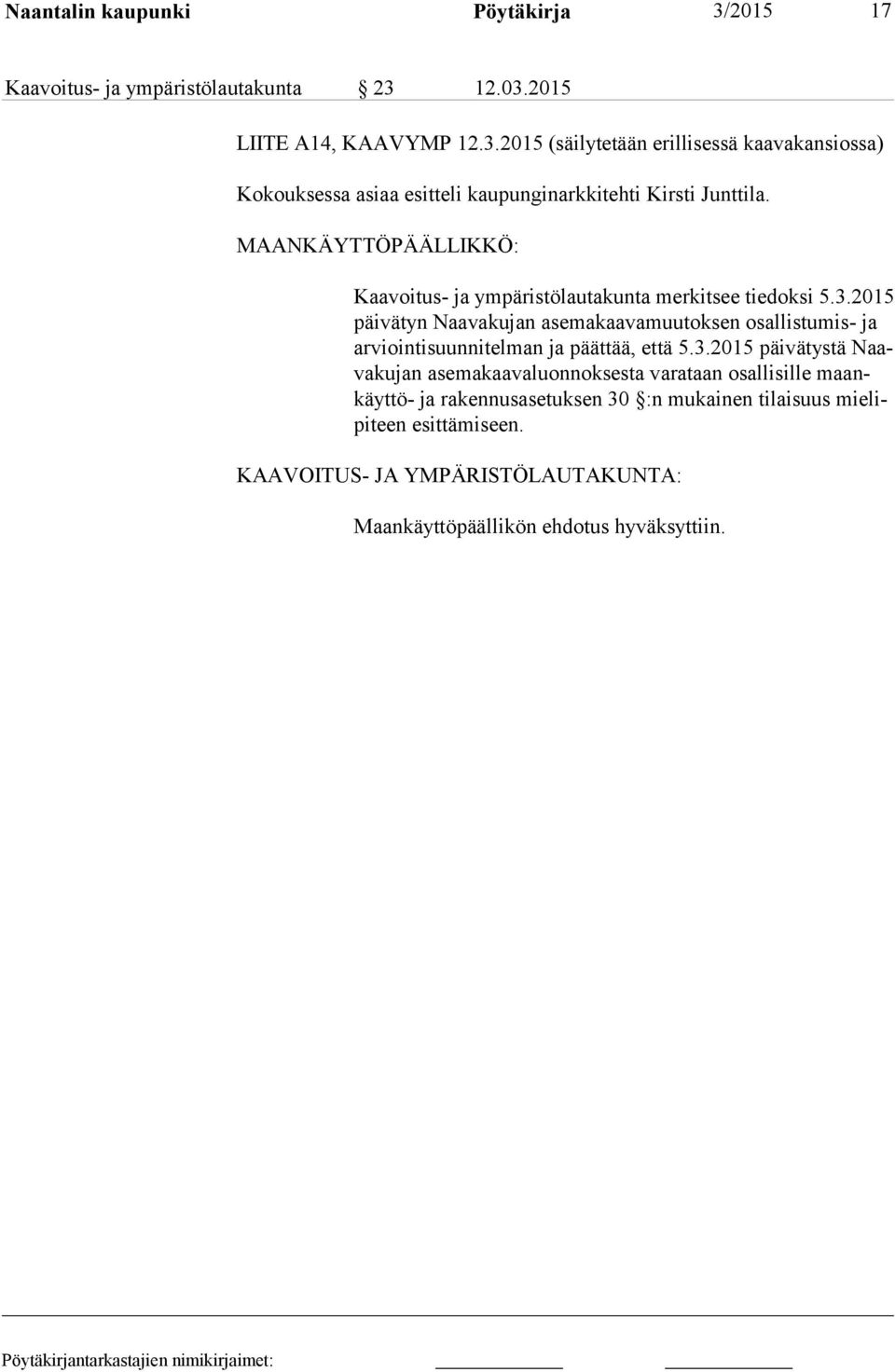 2015 päi vä tyn Naa va ku jan asemakaavamuutoksen osallistumis- ja ar vioin ti suun ni tel man ja päättää, että 5.3.