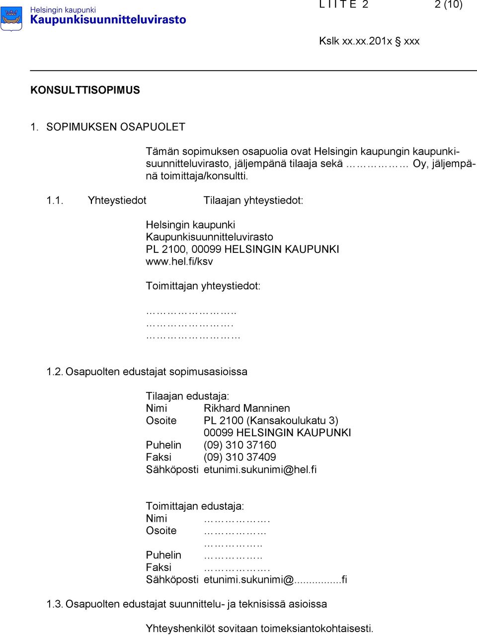 1. Yhteystiedot Tilaajan yhteystiedot: Helsingin kaupunki Kaupunkisuunnitteluvirasto PL 21