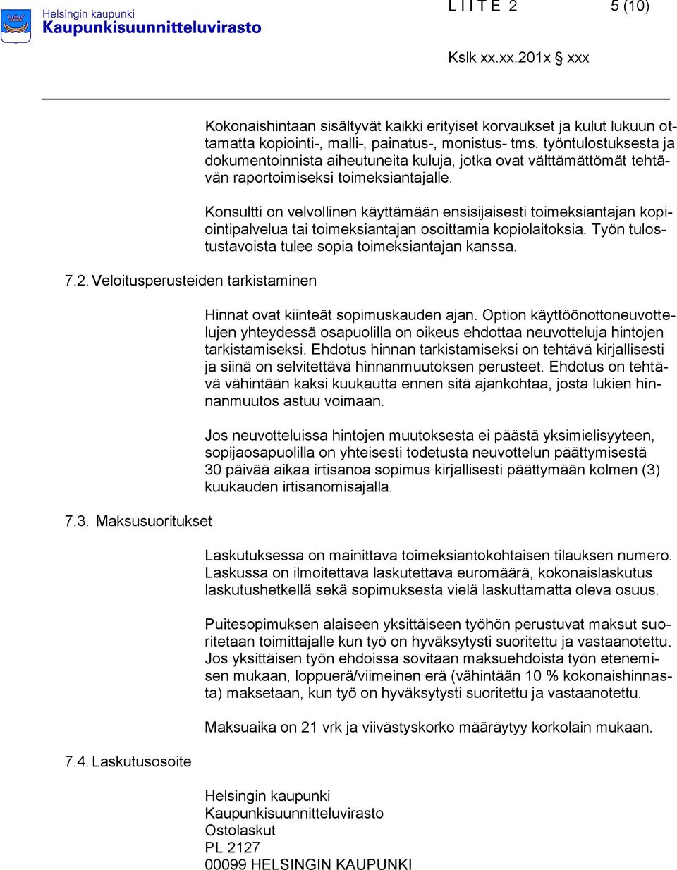 työntulostuksesta ja dokumentoinnista aiheutuneita kuluja, jotka ovat välttämättömät tehtävän raportoimiseksi toimeksiantajalle.