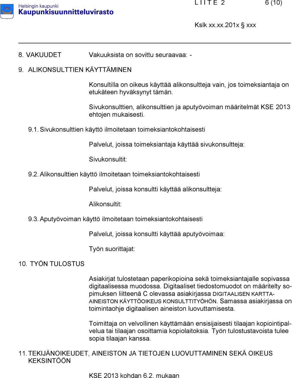 ehtojen mukaisesti. 9.1. Sivukonsulttien käyttö ilmoitetaan toimeksiantokohtaisesti Palvelut, joissa toimeksiantaja käyttää sivukonsultteja: Sivukonsultit: 9.2.