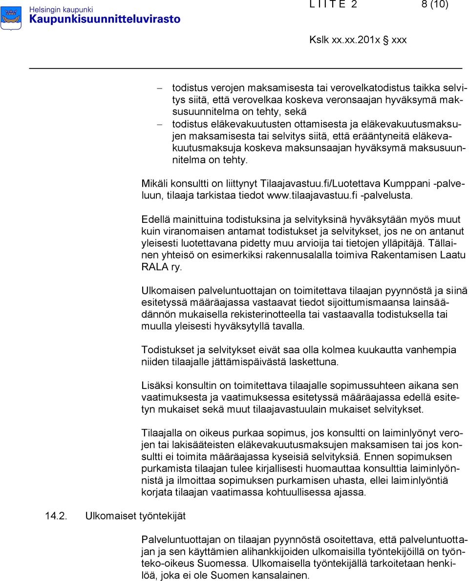 Ulkomaiset työntekijät todistus verojen maksamisesta tai verovelkatodistus taikka selvitys siitä, että verovelkaa koskeva veronsaajan hyväksymä maksusuunnitelma on tehty, sekä todistus